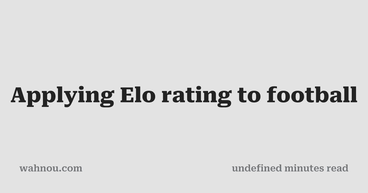 Applying Elo rating to football